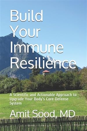 Imagen del vendedor de Build Your Immune Resilience: A Scientific and Actionable Approach to Upgrade Your Body's Core Defense System a la venta por GreatBookPrices