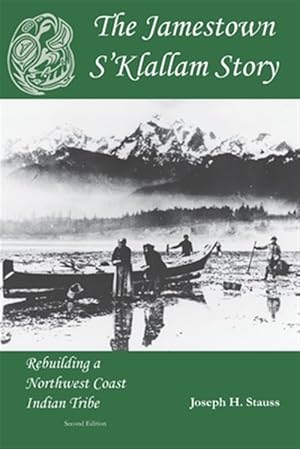 Seller image for The Jamestown S'Klallam Story: Rebuilding a Northwest Coast Indian Tribe for sale by GreatBookPrices