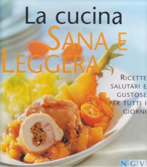 Imagen del vendedor de La Cucina Sana e Leggera - Ricette salutari e gustose per tutti i giorni a la venta por Studio Bibliografico di M.B.