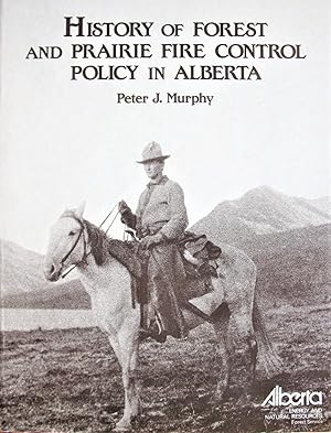 History of Forest and Prairie Fire Control Policy in Alberta