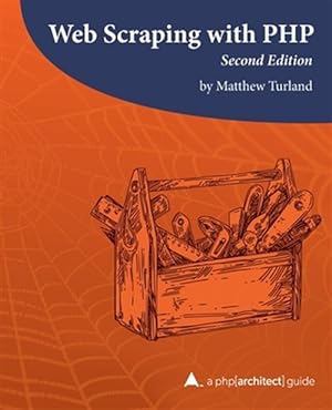 Bild des Verkufers fr Web Scraping with PHP, 2nd Edition: A php[architect] guide zum Verkauf von GreatBookPrices