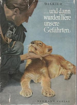 .und dann wurden Tiere unsere Gefährten.