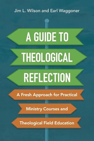 Seller image for Guide to Theological Reflection : A Fresh Approach for Practical Ministry Courses and Theological Field Education for sale by GreatBookPricesUK