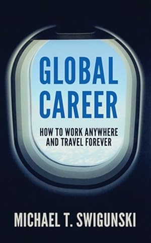 Bild des Verkufers fr Global Career: How to Work Anywhere and Travel Forever zum Verkauf von GreatBookPrices