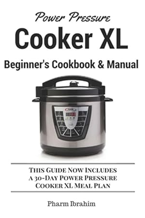 Image du vendeur pour Power Pressure Cooker XL Beginner's Cookbook & Manual: This Guide Now Includes a 30-Day Power Pressure Cooker XL Meal Plan mis en vente par GreatBookPrices