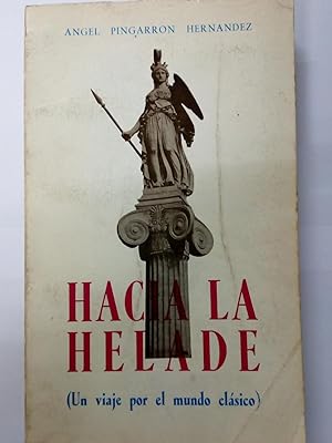 HACIA LA HELADE ( UN VIAJE POR EL MUNDO CLASICO )