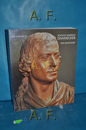 Bild des Verkufers fr Johann Heinrich Dannecker : Der Bildhauer. zum Verkauf von Antiquarische Fundgrube e.U.