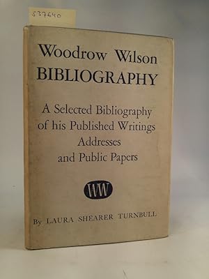Seller image for Woodrow Wilson: A Selected Bibliography of His Published Writings, Addresses and Public Papers for sale by ANTIQUARIAT Franke BRUDDENBOOKS