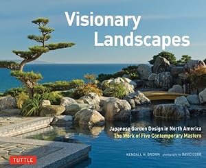 Imagen del vendedor de Visionary Landscapes : Japanese Garden Design in North America, the Work of Five Contemporary Masters a la venta por GreatBookPrices