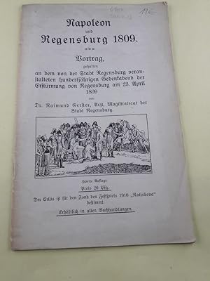 Napoleon und Regensburg 1809. Vortrag, gehalten an dem von der Stadt Regensburg veranstalteten hu...