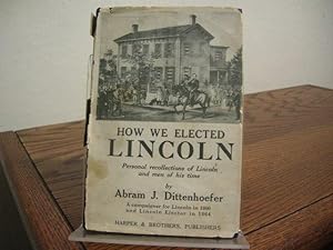 Image du vendeur pour How We Elected Lincoln: Personal Recollections of Lincoln and Men of His Time mis en vente par Bungalow Books, ABAA