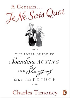 Immagine del venditore per Certain Je Ne Sais Quoi : The Ideal Guide to Sounding, Acting and Shrugging Like the French venduto da GreatBookPrices