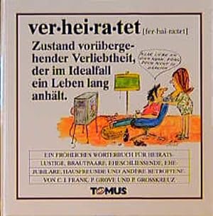 Verheiratet : ein fröhliches Wörterbuch für Heiratslustige, Brautpaare, Eheschliessende, Ehejubil...