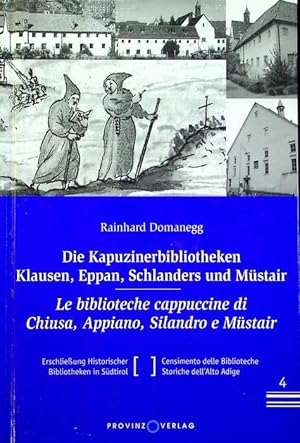 Immagine del venditore per Die Kapuzinerbibliotheken Klausen, Eppan, Schlanders und Mstair = Le biblioteche cappuccine di Chiusa, Appiano, Silandro e Mstair.: Erschlieung Historischer Bibliotheken in Sdtirol (EHB) = Censimento delle biblioteche storiche dell'Alto Adige (CBS); 4. venduto da Studio Bibliografico Adige