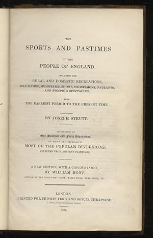 Bild des Verkufers fr The Sports and Pastimes of the People of England. Including the Rural and Domestic Recreations, May Games, Mummeries, Shows, Processions, Pageants, and Pompous Spectacles, from the Earliest Period to the Present Time [.] Illustrated by One Hundred and forty engravings [.] A New Edition, with a Copious Index. zum Verkauf von Libreria Oreste Gozzini snc