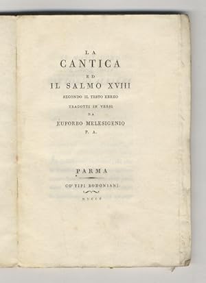 Cantica (La) ed il Salmo XVIII secondo il testo ebreo tradotti in versi da Euforbo Melesigenio P.A.