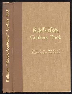 Radiation Cookery Book. A Selection of Proved Recipes for Use with Radiation "New World" "Regulo'...