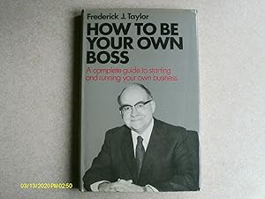 How to be Your Own Boss: Complete Guide to Starting and Running Your Own Business