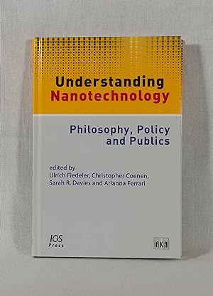 Seller image for Understanding Nanotechnology: Philosophy, Policy and Publics. (= Studies of New and Emerging Technologies, Vol. 001). for sale by Versandantiquariat Waffel-Schrder