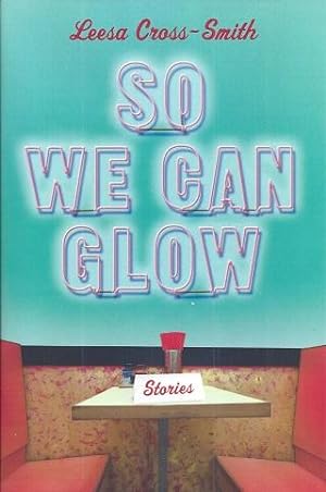Seller image for So We Can Glow: Stories for sale by BJ's Book Barn