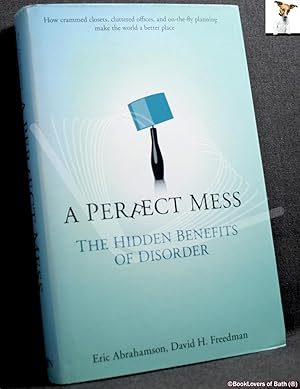 Imagen del vendedor de A Perfect Mess: The Hidden Benefits of Disorder: How Crammed Closets, Cluttered Offices, and On-the-fly Planning Make the World a Better Place a la venta por BookLovers of Bath