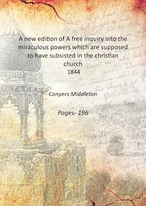 Imagen del vendedor de A new edition of A free inquiry into the miraculous powers which are supposed to have subsisted in the christian church 1844 a la venta por Gyan Books Pvt. Ltd.