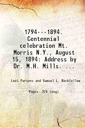 Seller image for 1794---1894. Centennial celebration Mt. Morris N.Y., August 15, 1894 Address by Dr. M.H. Mills. Parade, sports and fireworks (1894)[HARDCOVER] for sale by Gyan Books Pvt. Ltd.