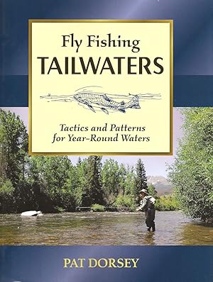 Immagine del venditore per FLY FISHING TAILWATERS: TACTICS AND PATTERNS FOR YEAR ROUND WATERS. By Pat Dorsey. venduto da Coch-y-Bonddu Books Ltd