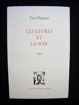 Les lèvres et la soif - Elégies -