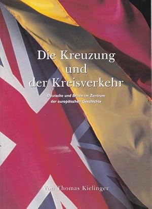 Image du vendeur pour Kreuzung und der Kreisverkehr, Die. Deutsche und Briten im Zentrum der europischen Geschichte. mis en vente par La Librera, Iberoamerikan. Buchhandlung