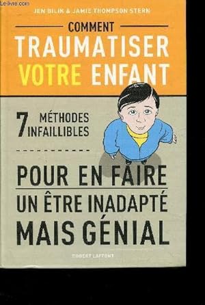 Seller image for Comment traumatiser votre enfant- 7 mthodes infaillibles pour en faire un tre inadapt mais gnial for sale by Le-Livre