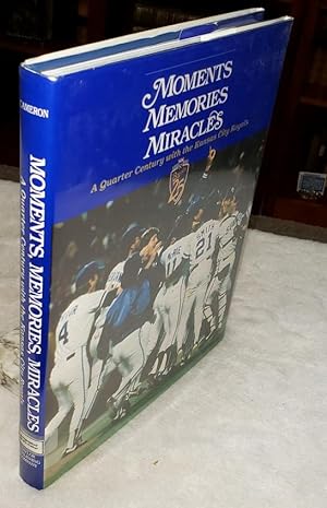 Moments, Memories, Miracles: A Quarter Century with the Kansas City Royals