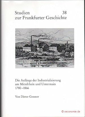 Seller image for Die Anfnge der Industrialisierung am Mittelrhein und Untermain 1780-1866. Studien zur Frankfurter Geschichte 38. for sale by Antiquariat Hohmann