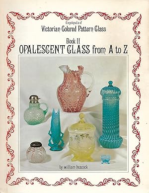 Image du vendeur pour Encyclopedia of Victorian Colored Pattern Glass: Book II, Opalescent Glass from A to Z mis en vente par Cher Bibler