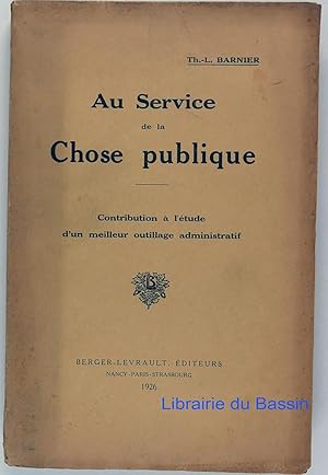 Au Service de la Chose publique Contribution à l'étude d'un meilleur outillage administratif