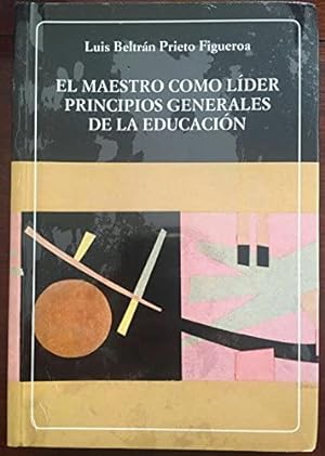 El Maestro Como Líder. Principios Generales De La Educación (Biblioteca Ayacucho Colección Clásic...