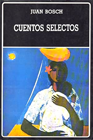 Bild des Verkufers fr Cuentos Selectos - Seleccion Juan Bosch. Prologo y Cronologia Bruno Rosario Candelier. Bibliografia Bruno Rosario Candelier y Guillermo Pia Contreras. Volumen 190 De La Coleccion. zum Verkauf von Guido Soroka Bookseller