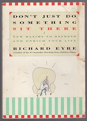 Seller image for Don't Just Do Something, Sit There: New MAXIMS to Refresh and Enrich Your Life for sale by Between the Covers-Rare Books, Inc. ABAA