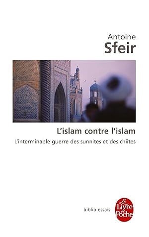 Image du vendeur pour l'Islam contre l'Islam ; l'interminable guerre des Chiites et des Sunnites mis en vente par Chapitre.com : livres et presse ancienne