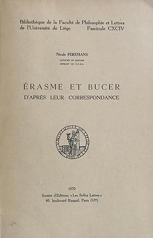 Erasme et Bucer d'après leur correspondance. (Bib. de la Fac de Philosophie et Lettres de l'Univ....