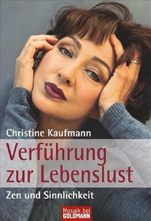 Verführung zur Lebenslust : Zen und Sinnlichkeit / Christine Kaufmann / Goldmann ; 16990 : Mosaik...