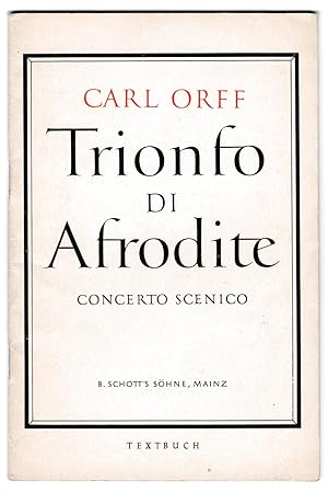 Carl Orff. Trionfo di Afrodite. Concerto Scenico. Textbuch. Deutsche Übertragung von Wolfgang Sch...