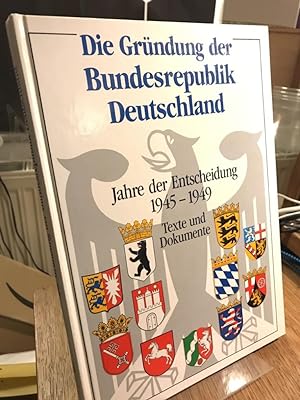Die Gründung der Bundesrepublik Deutschland. Jahre der Entscheidung 1945 - 1949. Texte und Dokume...