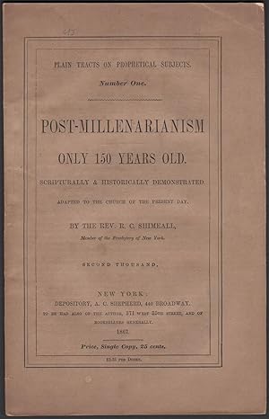 Post-Millenarianism Only 150 Years Old. Scripturally & Historically Demonstrated, Adapted to the ...