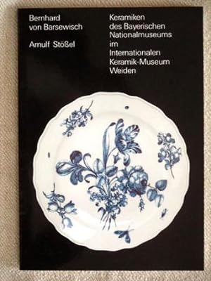 Seller image for Keramiken des Bayerischen Nationalmuseums (Sammlung von Barsewisch) im Internationalen Keramik-Museum Weiden. for sale by Verlag + Antiquariat Nikolai Lwenkamp