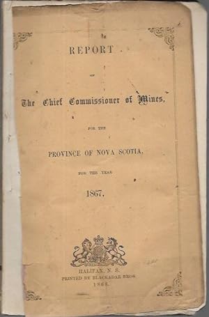 Report of the Chief Commissioner of Mines for the Province of Nova Scotia for the Year 1867