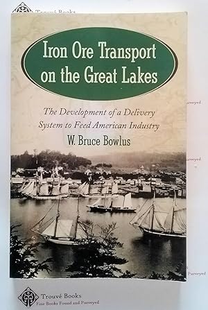 Iron Ore Transport on the Great Lakes: The Development of a Delivery System to Feed American Indu...