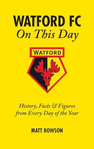 Bild des Verkufers fr Watford Fc on This Day : History, Facts & Figures from Every Day of the Year zum Verkauf von GreatBookPrices