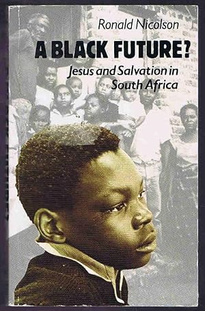 Seller image for A Black Future?: Jesus and Salvation in South Africa for sale by Lazy Letters Books