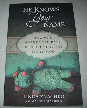 Seller image for He Knows Your Name: How One Abandoned Baby Inspired Me to Say Yes to God for sale by Easy Chair Books